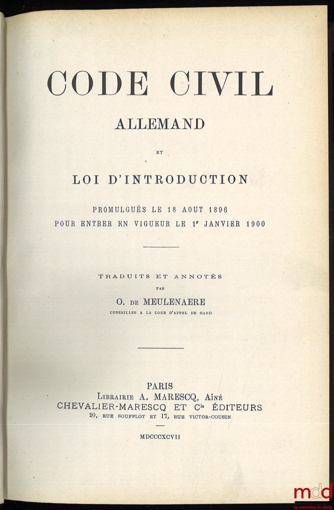 [Code], MEULENAERE (O. de) – CODE CIVIL ALLEMAND ET LOI D’INTRODUCTION PROMULGUÉS LE 18 AOÛT 1896 POUR ENTRER EN VIGUEUR LE 1er JANVIER 1900