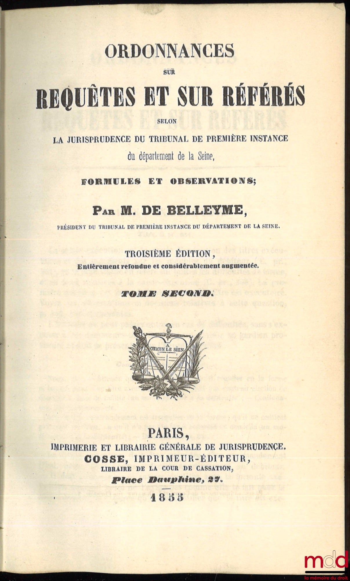 BELLEYME (M. de) – ORDONNANCES SUR REQUÊTES ET SUR RÉFÉRÉS SELON LA JURISPRUDENCE DU TRIBUNAL DE PREMIÈRE INSTANCE DU DÉPARTEMENT DE LA SEINE, FORMULES ET OBSERVATIONS, 3e éd. entièrement refondue et considérablement augmentée