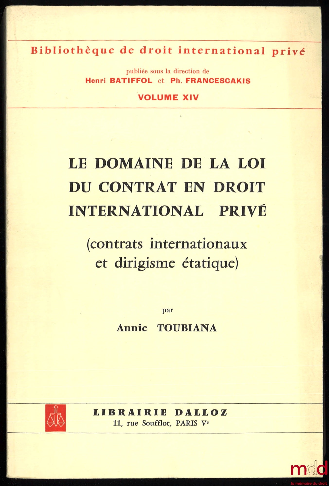 TOUBIANA (Annie) – LE DOMAINE DE LA LOI DU CONTRAT EN DROIT INTERNATIONAL PRIVÉ (contrats internationaux et dirigisme étatique), Préface de Henri Batiffol, Bibl. de droit intern. privé, vol. XIV
