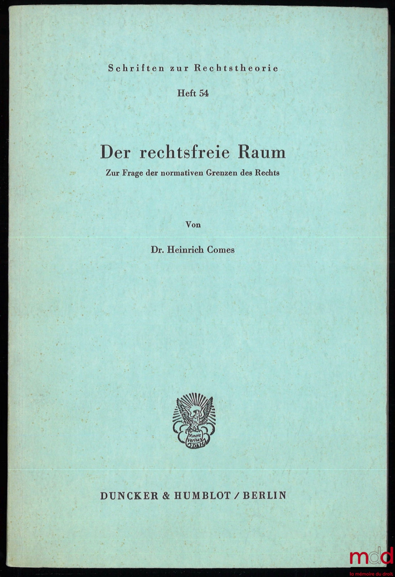 COMES (Heinrich), WALDMANN (P.) – DER RECHTSFREIE RAUM, Zur Frage der normativen Grenzen des Rechts, Schriften zur Rechtstheorien Heft 54 Accompagné d’un article de P. Waldmann sur le même sujet