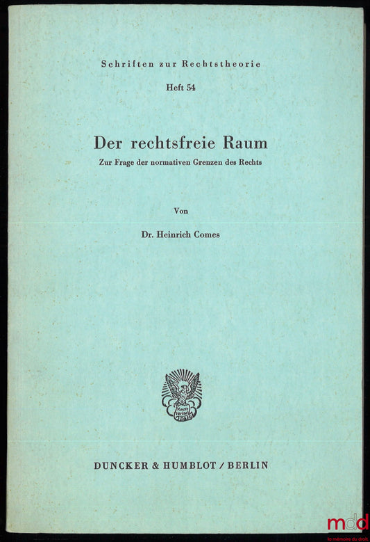 COMES (Heinrich), WALDMANN (P.) – DER RECHTSFREIE RAUM, Zur Frage der normativen Grenzen des Rechts, Schriften zur Rechtstheorien Heft 54 Accompagné d’un article de P. Waldmann sur le même sujet