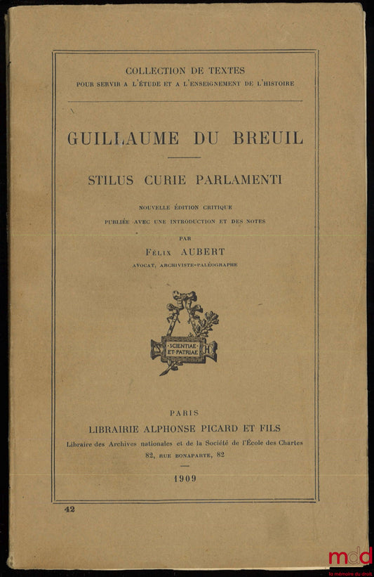 DU BREUIL (Guillaume) – STILUS CURIE PARLAMENTI, nouvelle éd. critique publiée avec une introduction et des notes par Félix AUBERT, Collection de Textes pour servir à l’étude et à l’enseignement de l’Histoire n° 42