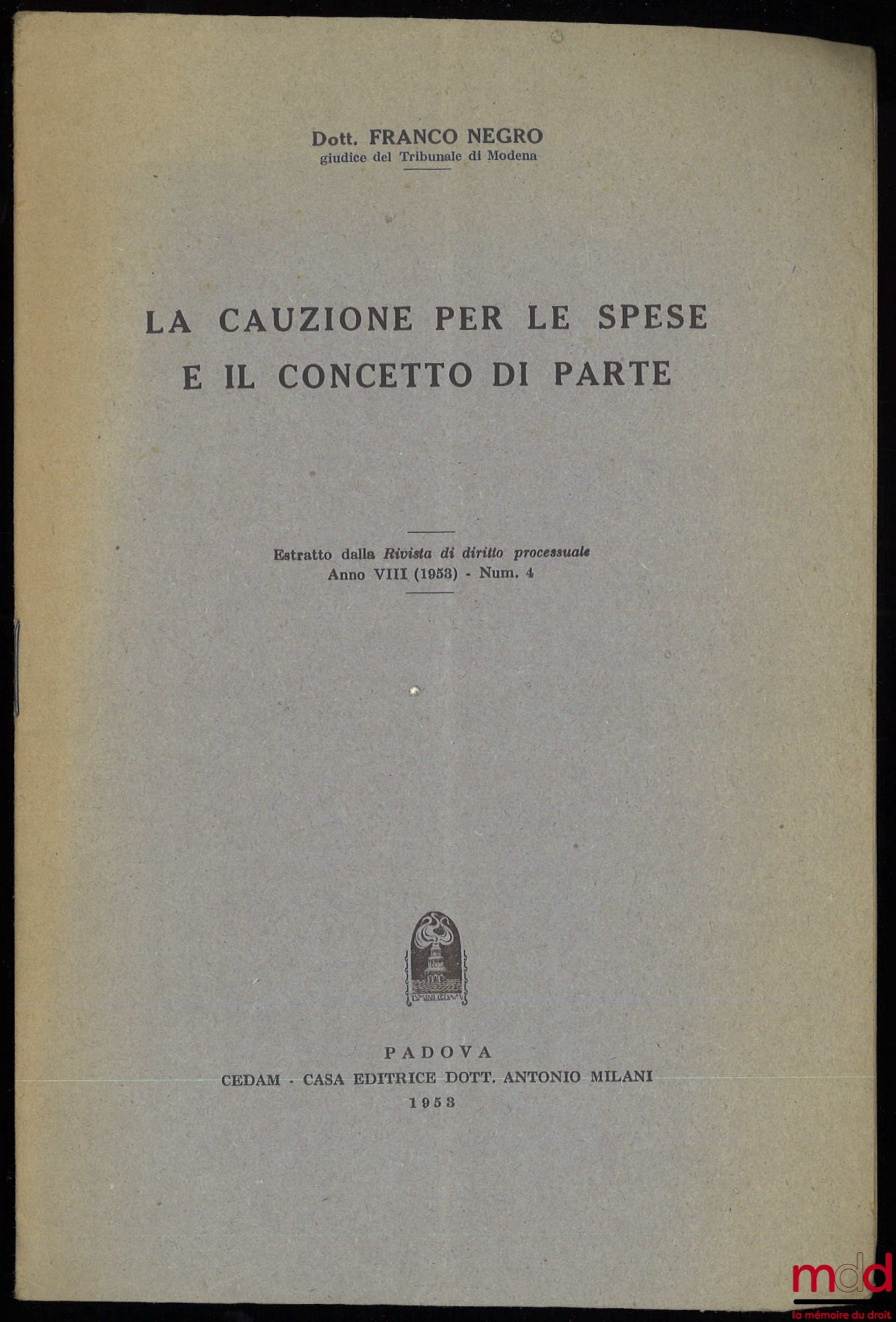 NEGRO (Franco) – LA CAUZIONE PER LE SPESE E IL CONCETTO DI PARTE, Estratto dalla Rivista di diritto processuale, Anno VIII (1953), Num. 4