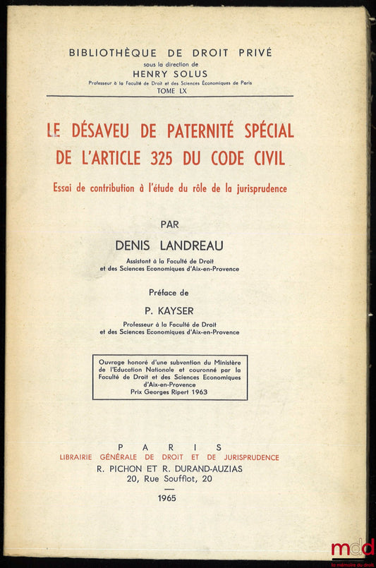 LANDREAU (Denis) – LE DÉSAVEU DE PATERNITÉ SPÉCIAL DE L’ARTICLE 325 DU CODE CIVIL. Essai de contribution à l’étude du rôle de la jurisprudence,  Préface de Pierre Kayser, Bibl. de droit privé, t. LX