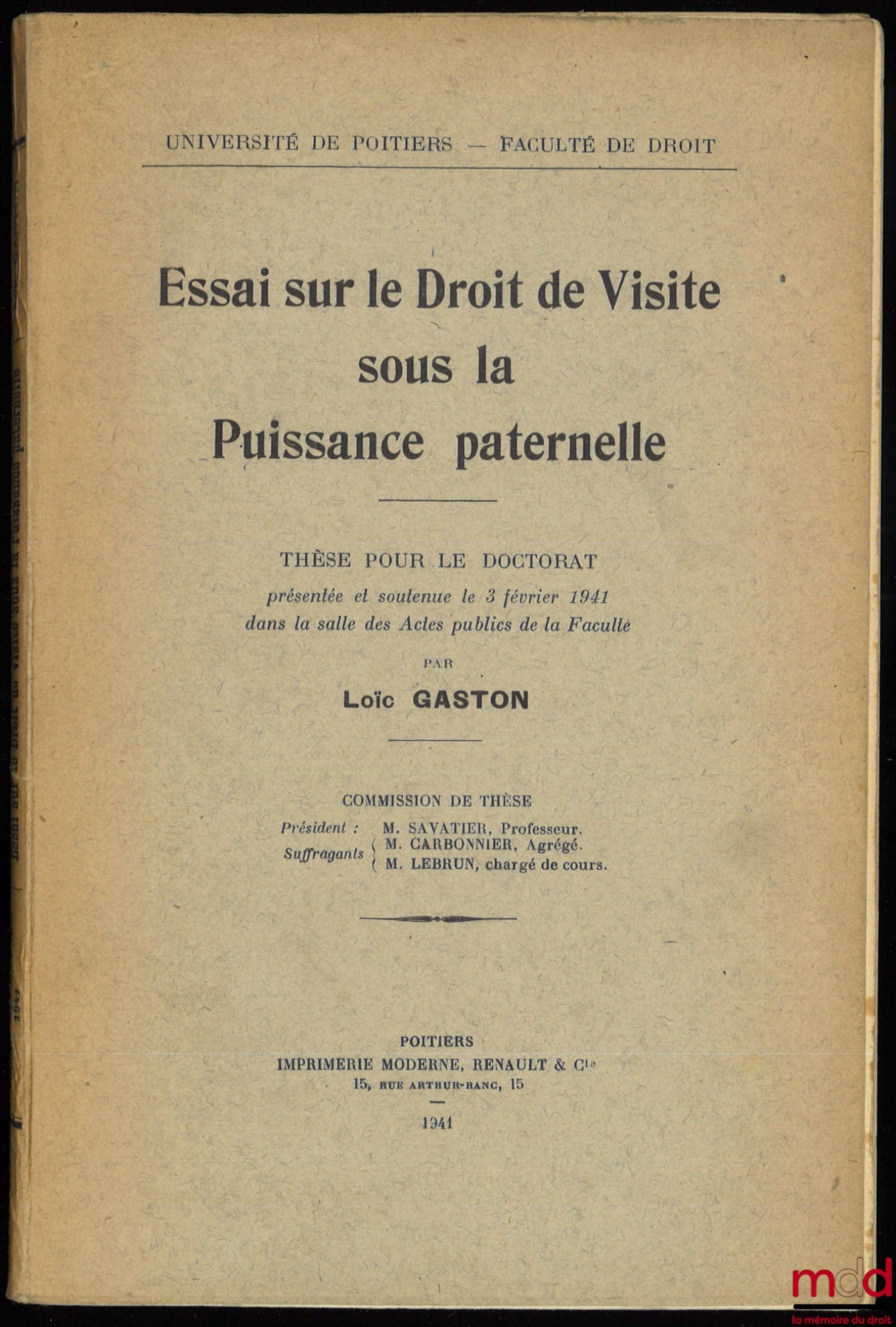 GASTON (Loïc) – ESSAI SUR LE DROIT DE VISITE SOUS LA PUISSANCE PATERNELLE, Thèse pour le doctorat présentée et soutenue le 3 février 1941 dans la salle des Actes publics de la Faculté, Président : M. Savatier ; Suffragants : M. Carbonnier, M. Lebrun