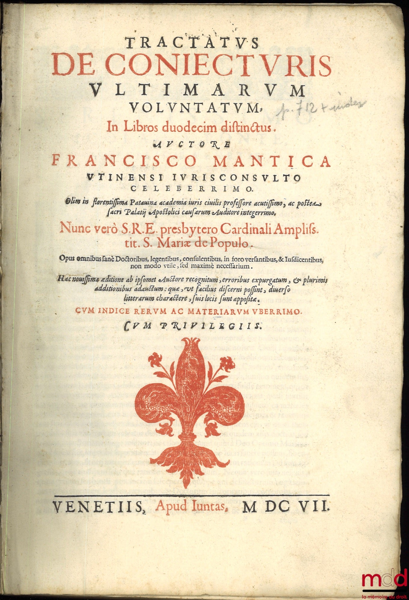 MANTICA (François) – TRACTATUS DE CONIECTURIS ULTIMARUM VOLUNTATUM In Libros duodecim distinctus. Olim in florentissima Patavina academia juris civilis professor acutissimo, ac postea sacri Palatÿ Apostolici causarum Auditore integerrimo. Nunc vero S.R.E.