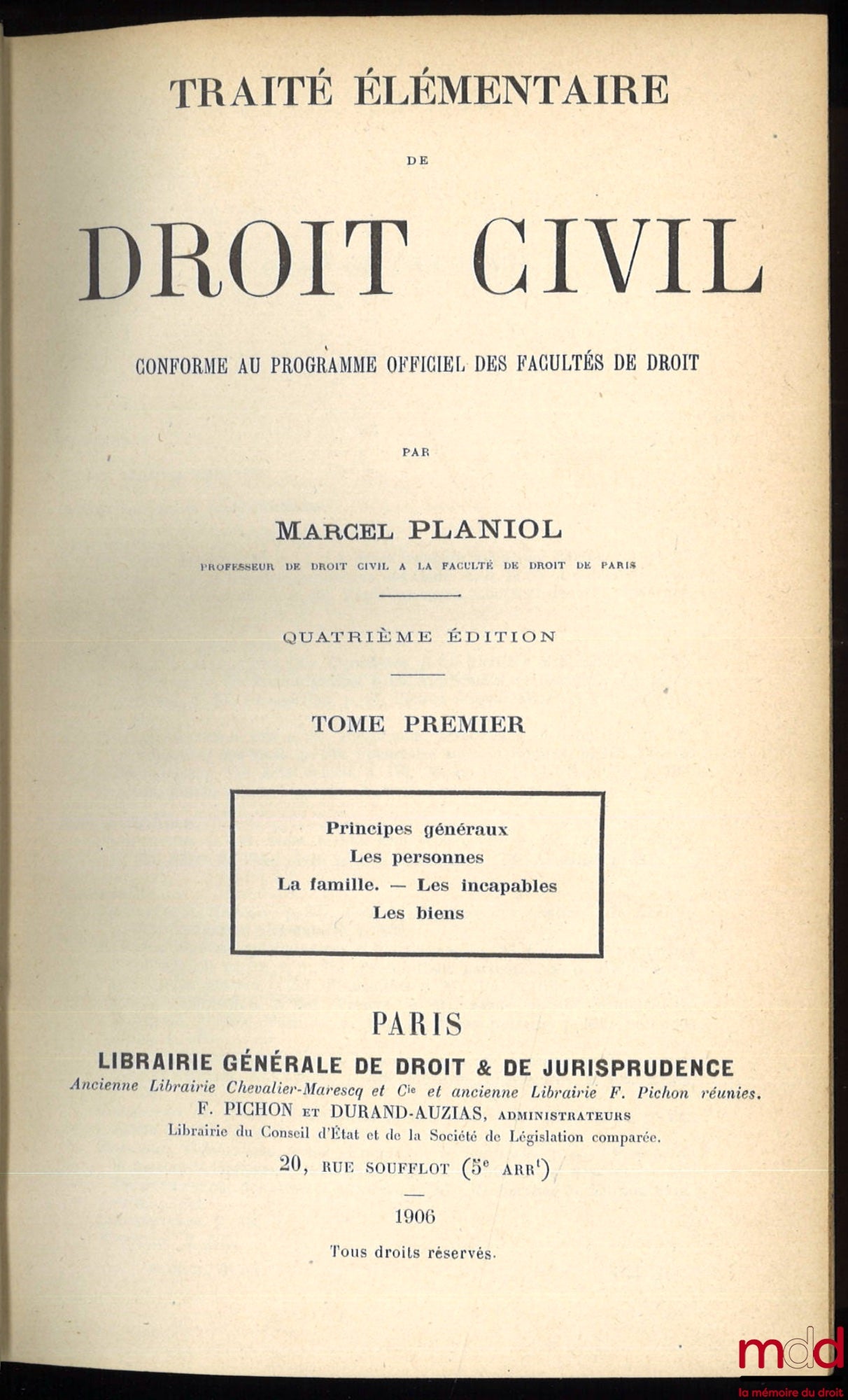 PLANIOL (Marcel) – TRAITÉ ÉLÉMENTAIRE DE DROIT CIVIL, 4ème éd. ; t. I : Principes généraux - Les Personnes - La Famille - Les Incapables - Les Biens ; t. II : Les Preuves - Théorie générale des obligations - Les Contrats - Privilèges et hypothèques ; t. I