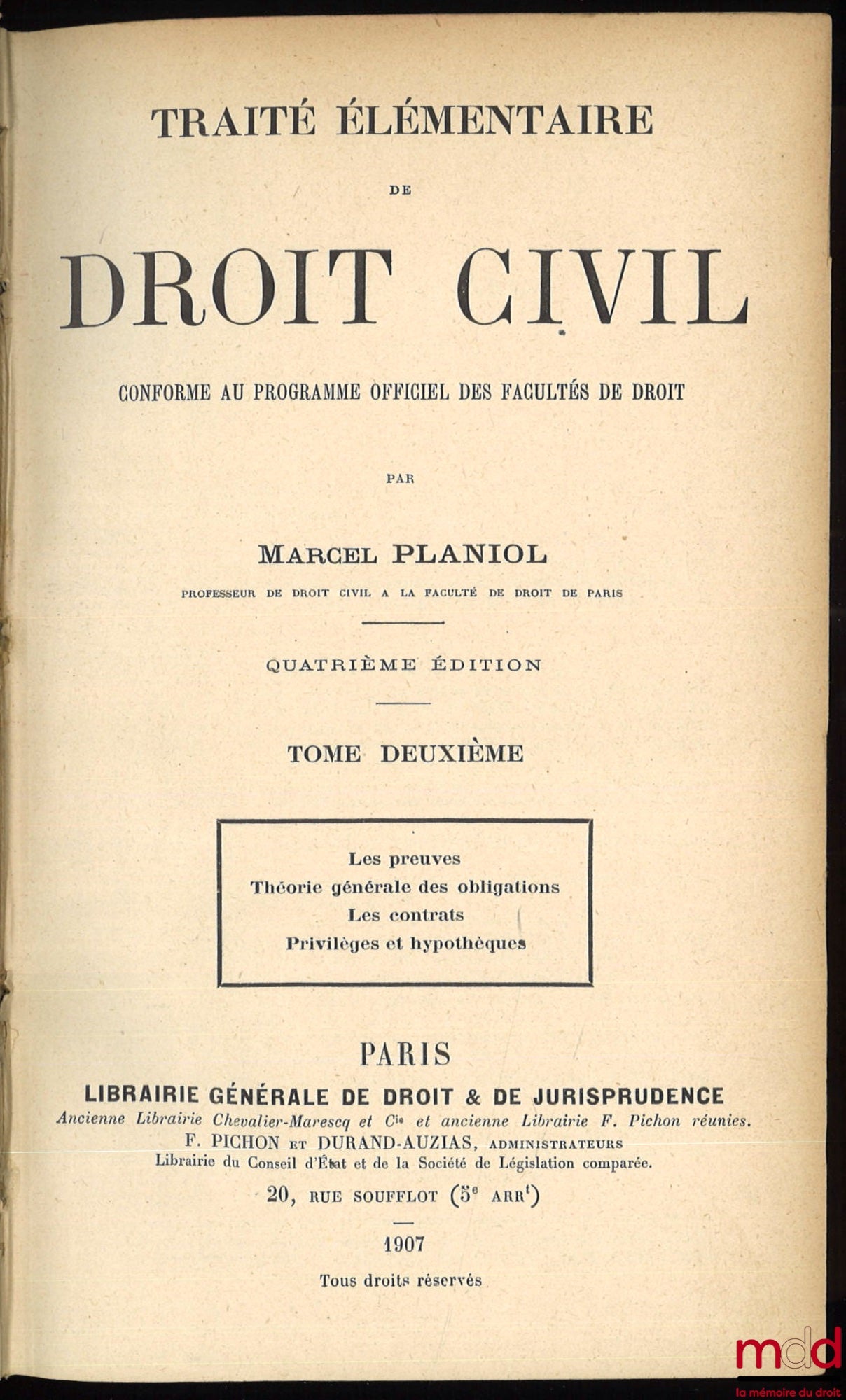 PLANIOL (Marcel) – TRAITÉ ÉLÉMENTAIRE DE DROIT CIVIL, 4ème éd. ; t. I : Principes généraux - Les Personnes - La Famille - Les Incapables - Les Biens ; t. II : Les Preuves - Théorie générale des obligations - Les Contrats - Privilèges et hypothèques ; t. I