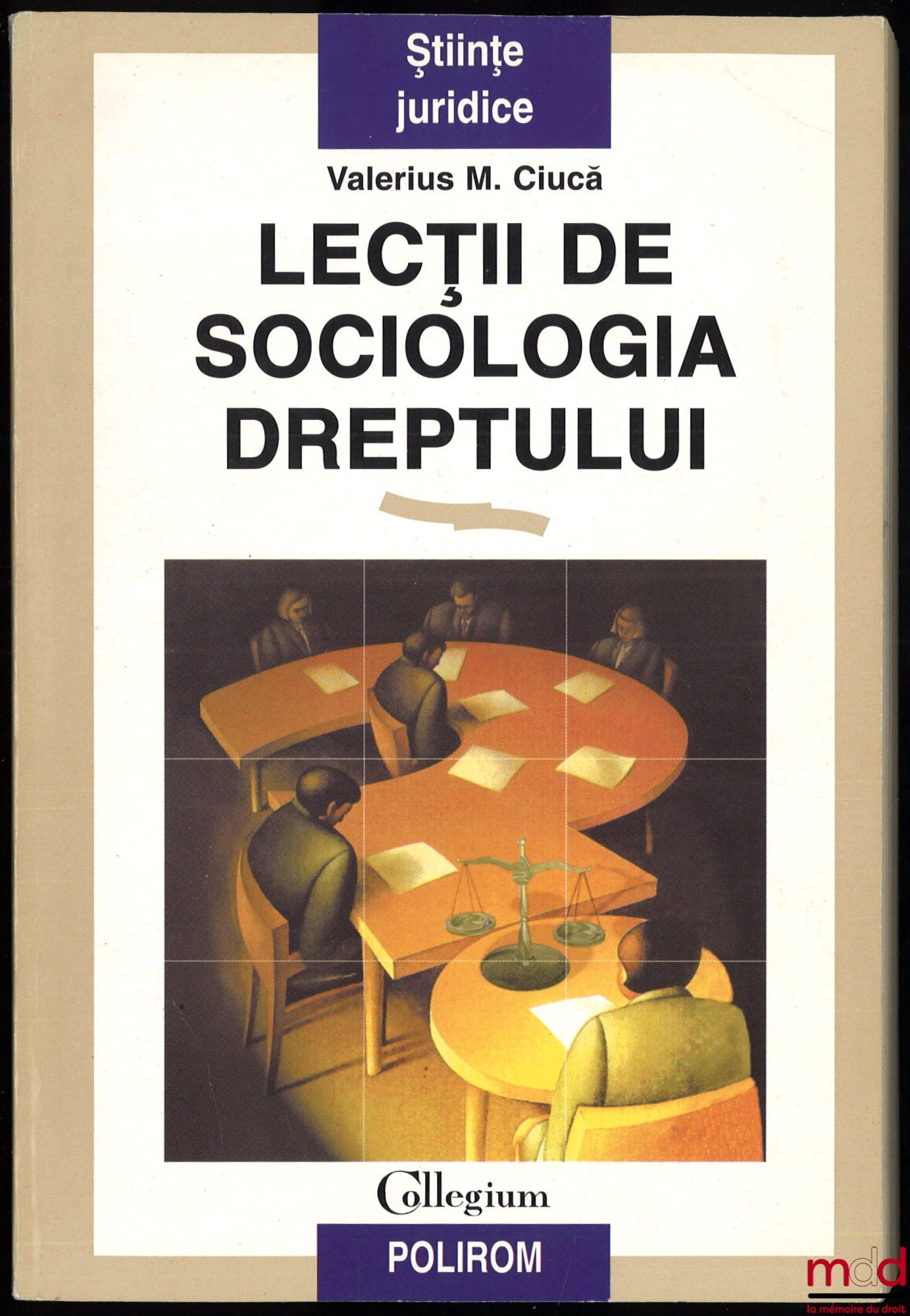 CIUCĀ (Valerius M.) – LECȚII DE SOCIOLOGIA DREPTULUI, Câteva repere în sociologia generalā a dreptului, Cuvânt înainte de Anton Carpinschi, collegium Științe juridice