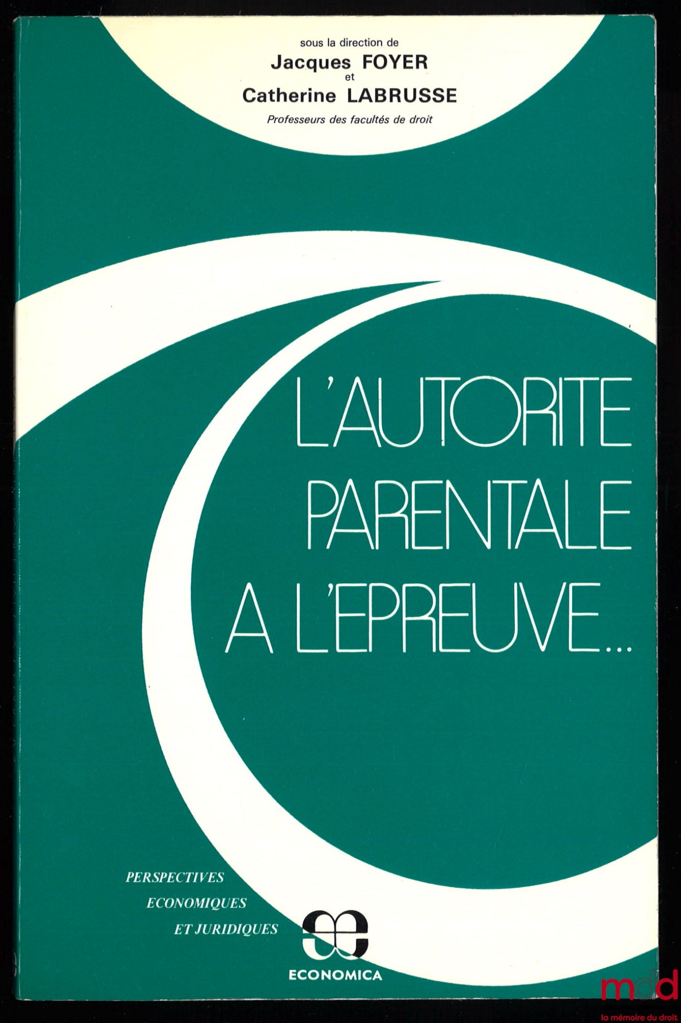 [Collectif] – L’AUTORITÉ PARENTALE À L’ÉPREUVE, sous la direction de Jacques Foyer et Catherine Labrusse, coll. Perspectives économiques et juridiques