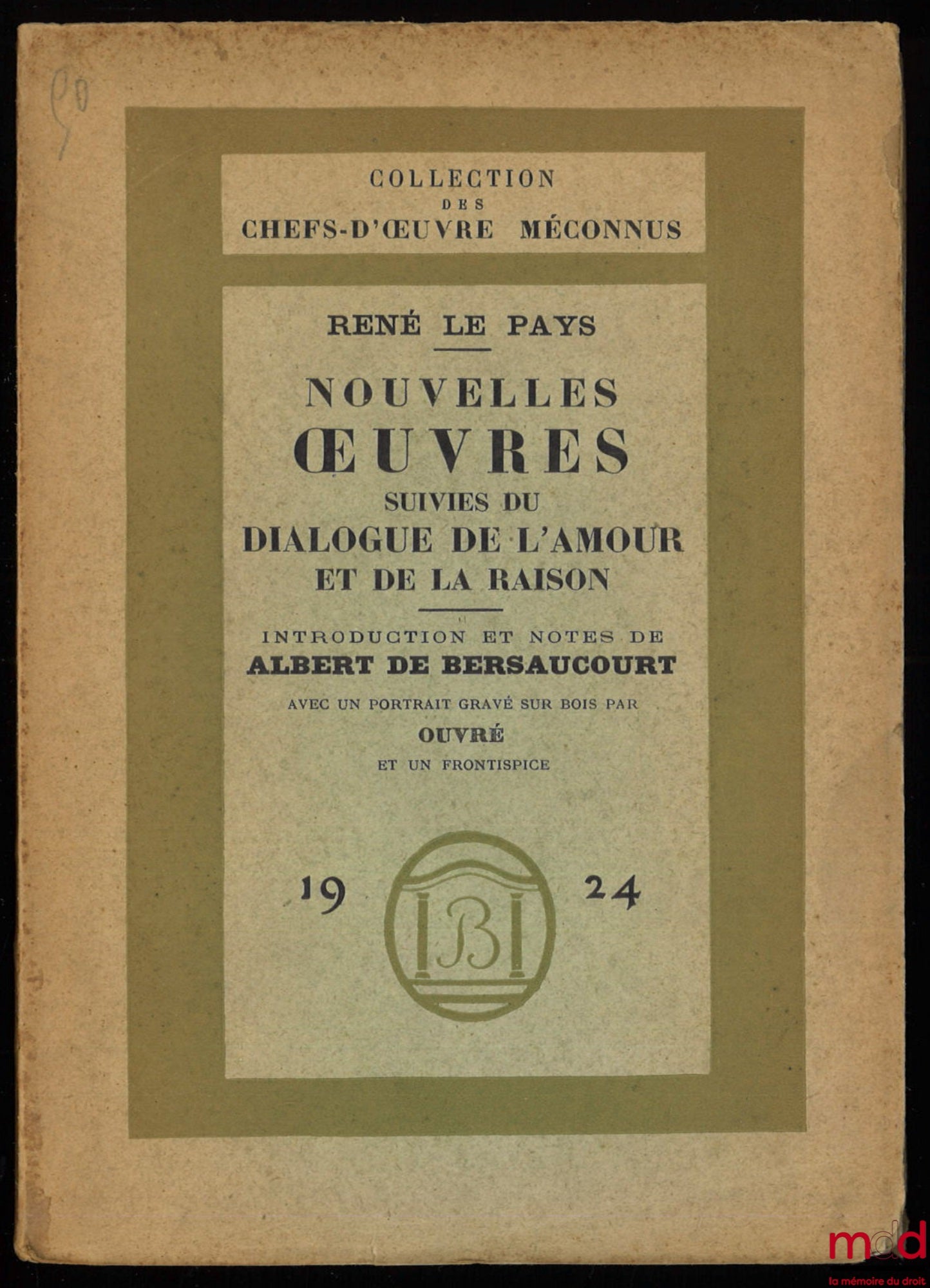 LE PAYS (René) – NOUVELLES ŒUVRES SUIVIES DU DIALOGUE DE L’AMOUR ET DE LA RAISON, Introduction et notes de Albert de Bersaucourt, coll. des chefs-d’œuvre méconnus