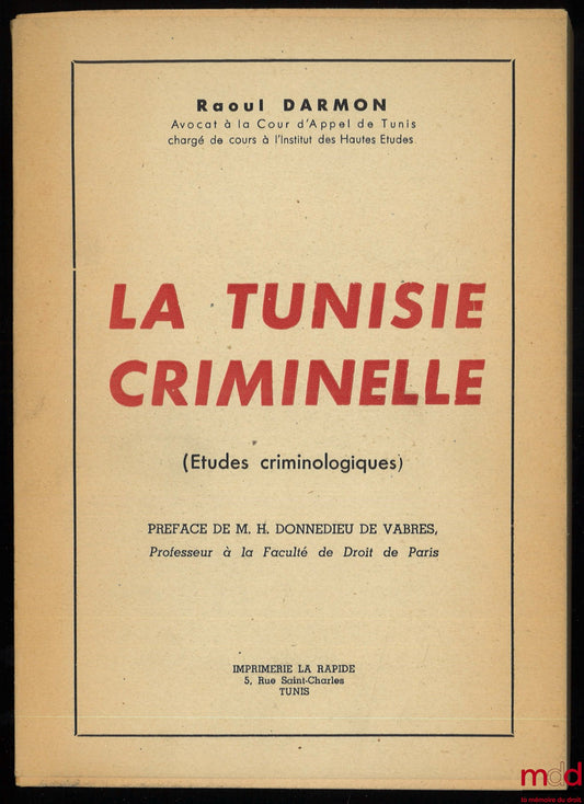 DARMON (Raoul) – LA TUNISIE CRIMINELLE (Études criminologiques), Préface de H. Donnedieu de Vabres