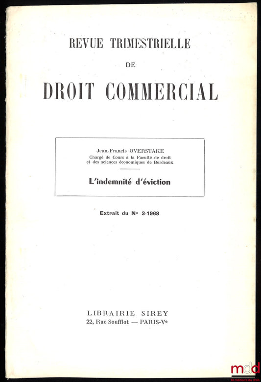 OVERSTAKE (Jean-Francis) – L’INDEMNITÉ D’ÉVICTION, Extrait de la Revue trimestrielle de droit commerciale, n° 3-1968