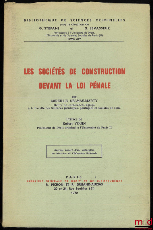 DELMAS-MARTY (Mireille) – LES SOCIÉTÉS DE CONSTRUCTION DEVANT LA LOI PÉNALE, Préface de Robert Vouin, Bibl. de sciences criminelles, t. XIV