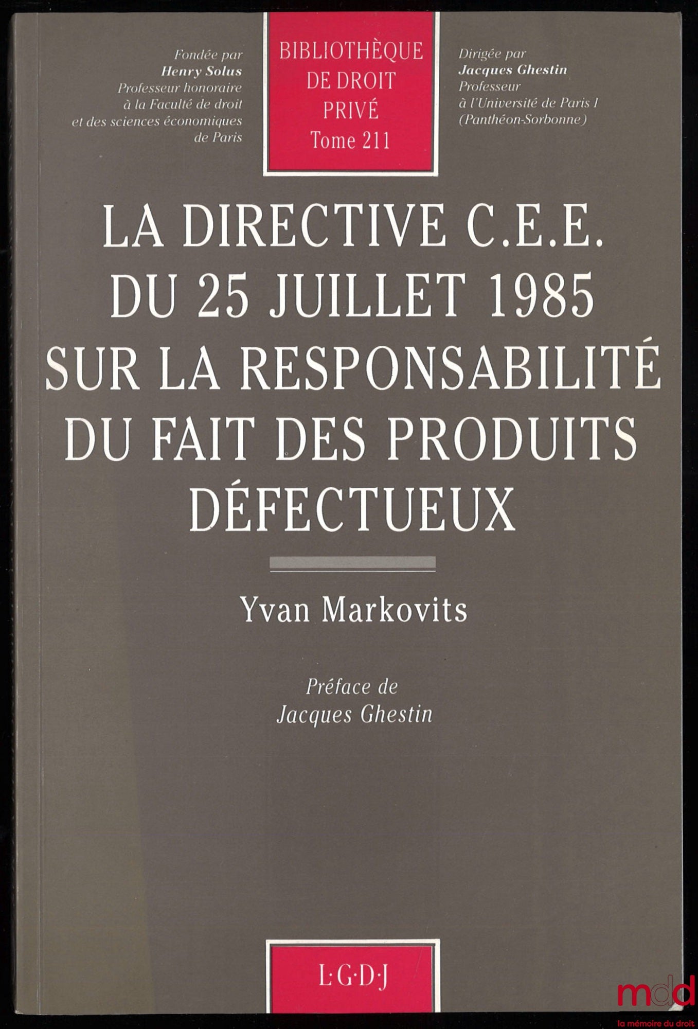MARKOVITS (Yvan) – EEC DIRECTIVE OF 25 JULY 1985 ON LIABILITY FOR DEFECTIVE PRODUCTS, Preface by Jacques Ghestin, Private Law Library, vol. 211
