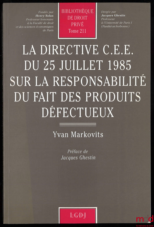 MARKOVITS (Yvan) – EEC DIRECTIVE OF 25 JULY 1985 ON LIABILITY FOR DEFECTIVE PRODUCTS, Preface by Jacques Ghestin, Private Law Library, vol. 211