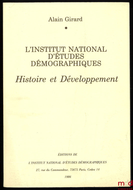 GIRARD (Alain) – L’INSTITUT NATIONAL D’ÉTUDES ÉMOGRAPHIQUES, Histoire et Développement