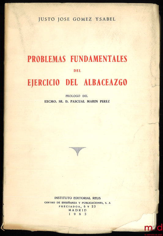 GÓMEZ YSABEL (Justo José) – PROBLEMAS FUNDAMENTALES DEL EJERCICIO DEL ALBACEAZGO, prologo de Pascual Marin Perez