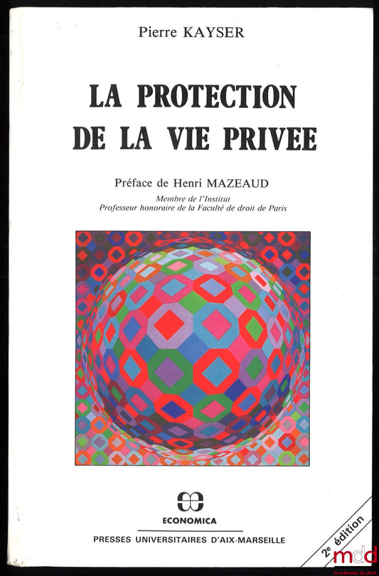 KAYSER (Pierre) – LA PROTECTION DE LA VIE PRIVÉE PAR LE DROIT, PROTECTION DU SECRET DE LA VIE PRIVÉE, Préface de Henri Mazeaud, 2e éd.