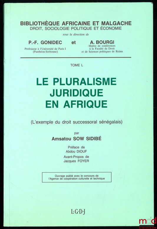 SOW SIDIBÉ (Amsatou) – LE PLURALISME JURIDIQUE EN AFRIQUE (L’exemple du droit successoral sénégalais), Préface d’Abdou Diouf, Avant-propos de Jacques Foyer, Bibl. africaine et malgache, t. L