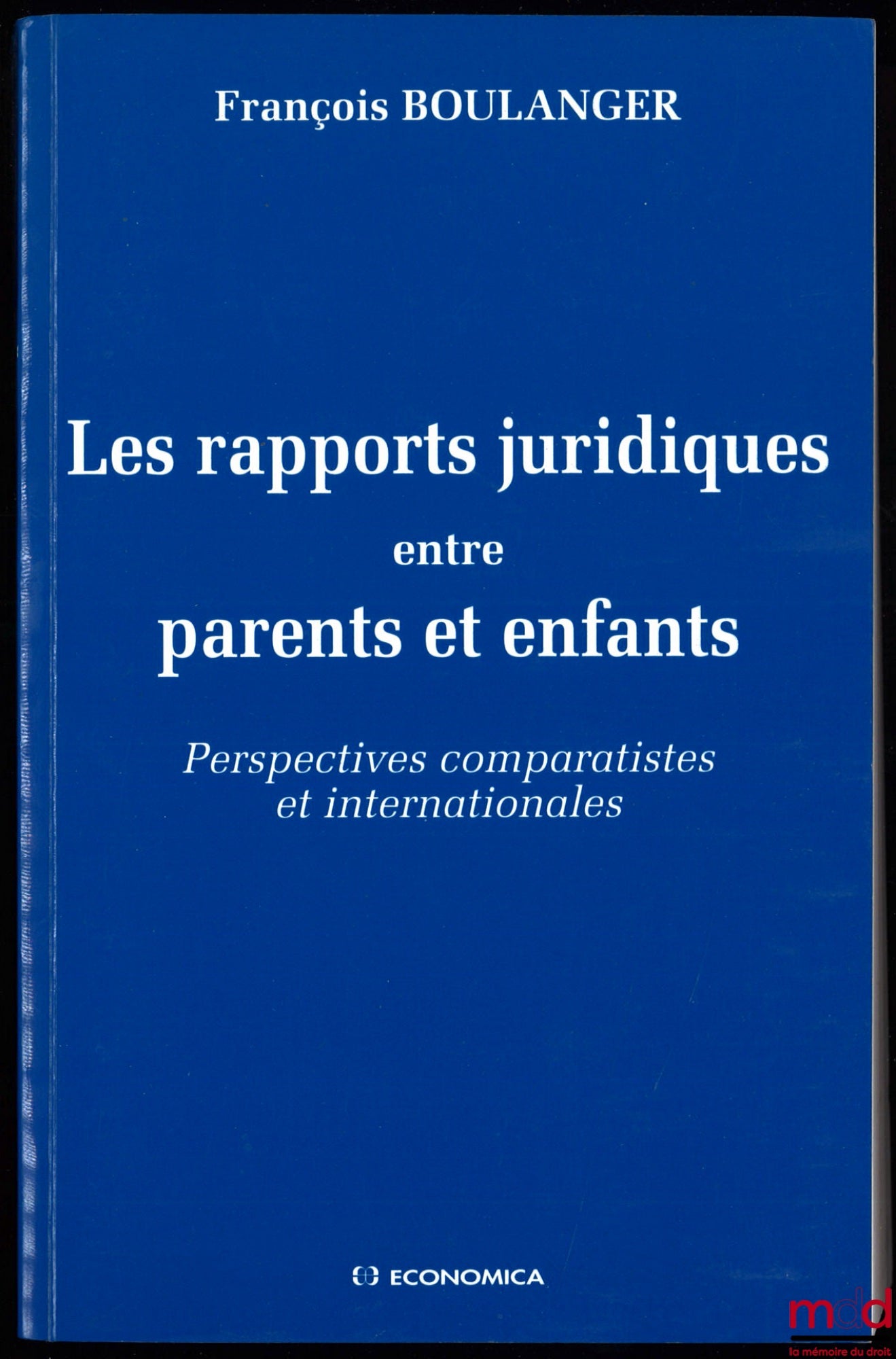 BOULANGER (François) – LES RAPPORTS JURIDIQUES ENTRE PARENTS ET ENFANTS. Perspectives comparatistes et internationales