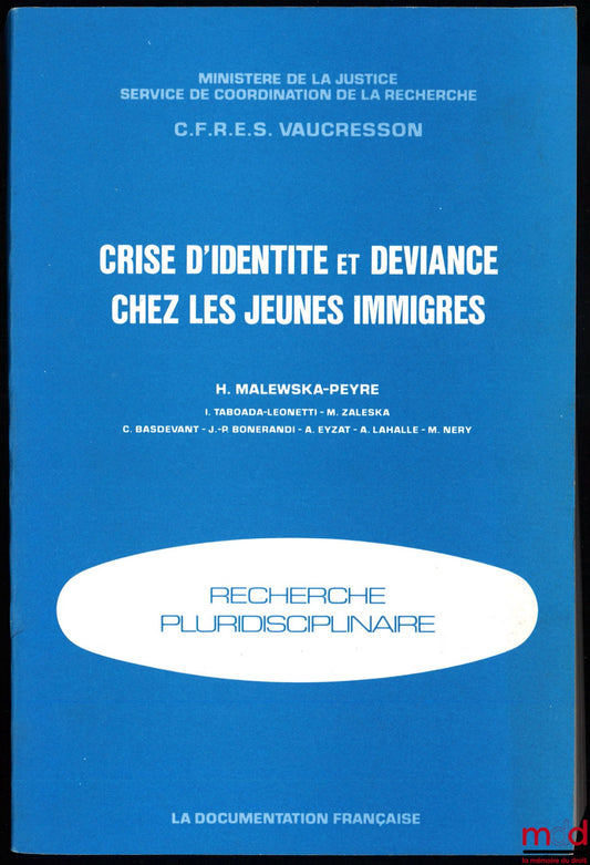 Ministère de la Justice / C.F.R.E.S. Vaucresson – CRISE D’IDENTITÉ ET DÉVIANCE CHEZ LES JEUNES IMMIGRÉS, Recherche pluridisciplinaire, sous la direction de Hanna Malewska-Peyre