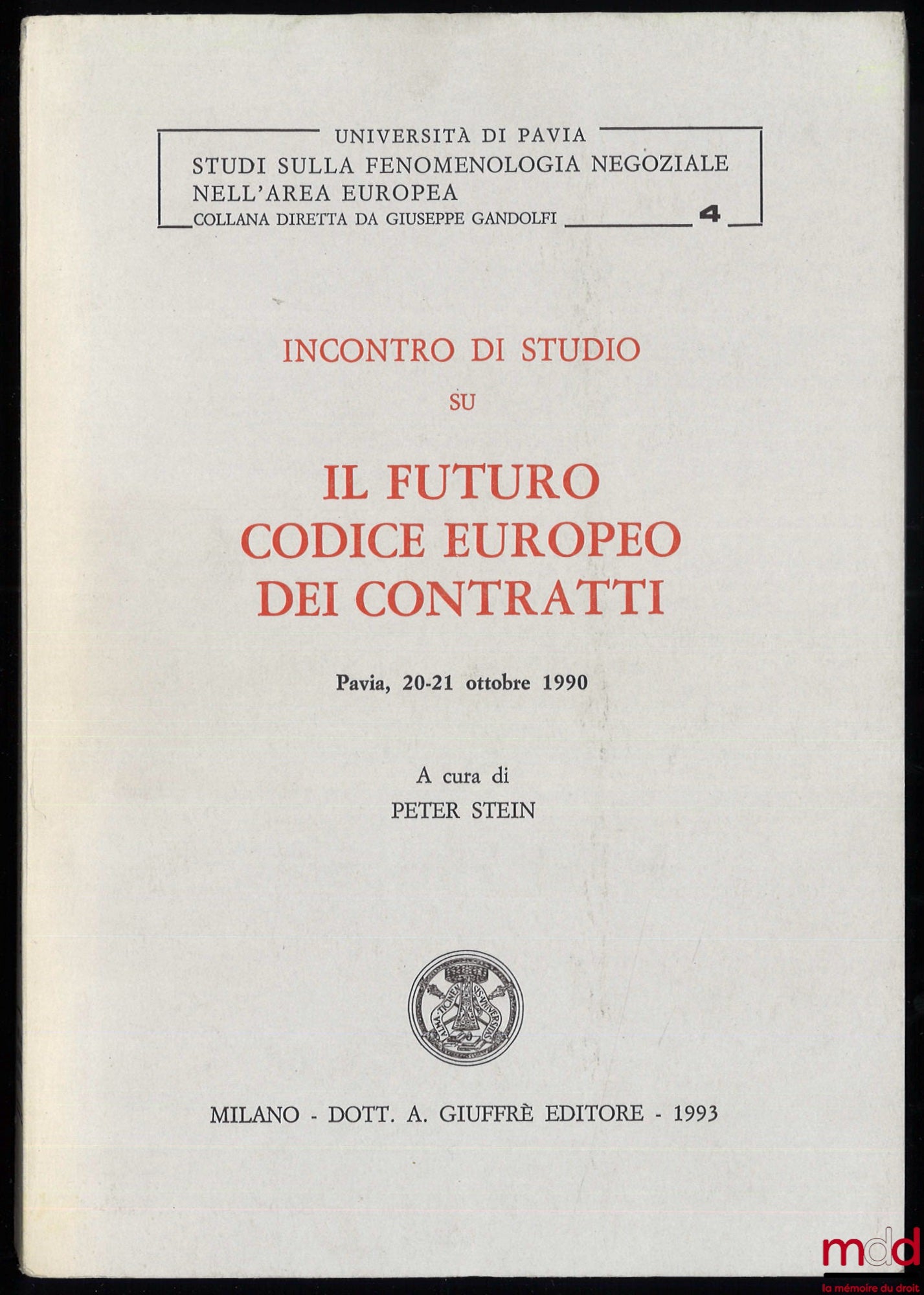 [Collectif] – INCONTRO DI STUDIO SU IL FUTURO CODICE EUROPEO DEI CONTRATTI, Pavia, 20-21 ottobre 1990, sous la direction de Peter Stein, Università di Pavia, Studi sulla fenomenologia negoziale nell’area europea, t. 4