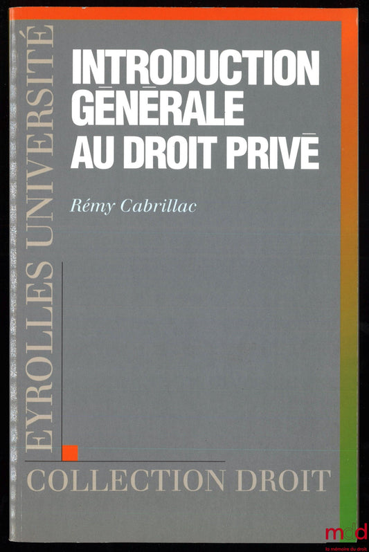 CABRILLAC (Rémy) – INTRODUCTION GÉNÉRALE AU DROIT PRIVÉ, coll. Droit