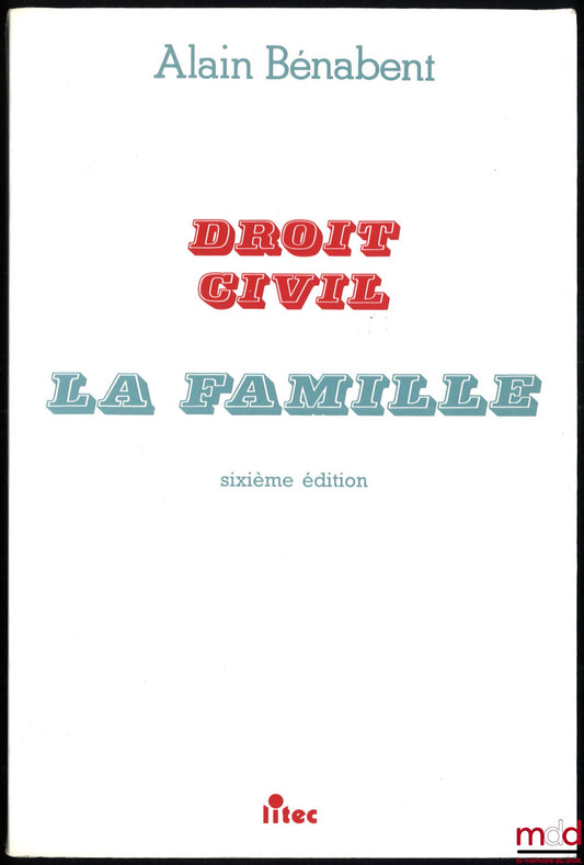 BÉNABENT (Alain) – DROIT CIVIL : LA FAMILLE, 6e éd. à jour au 15 avril 1994