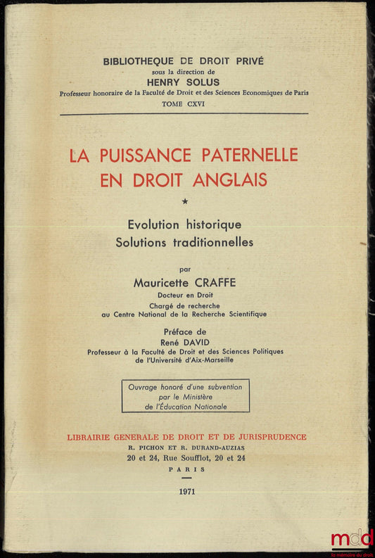CRAFFE (Mauricette) – LA PUISSANCE PATERNELLE EN DROIT ANGLAIS, Évolution historique, Solutions traditionnelles, Préface de René David, Bibl. de droit privé, t. CXVI