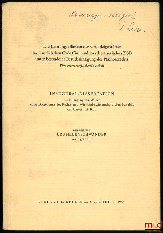 NEUENSCHWANDER (Urs) – Die Leistungspflichten der Grundeigentümer im französischen Code Civil und im schweizerischen ZGB unter besonderer Berücksichtigung des Nachbarrechts: Eine rechtsvergleichende Arbeit, Inaugural-Dissertation zur Erlangung der Würde