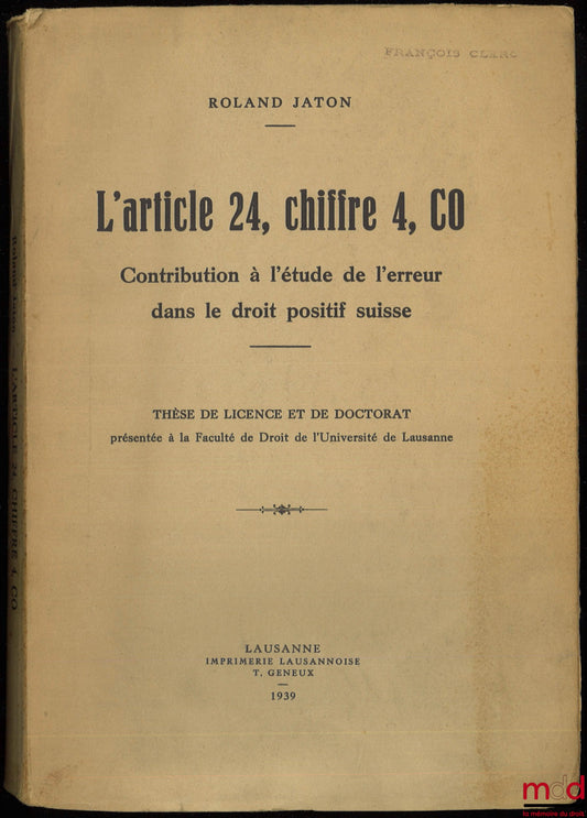 JATON (Roland) – L’ARTICLE 24, CHIFFRE 4, CO, Contribution à l’étude de l’erreur dans le droit positif suisse, Thèse de licence et de doctorat présentée à la Faculté de Droit de l’Université de Lausanne
