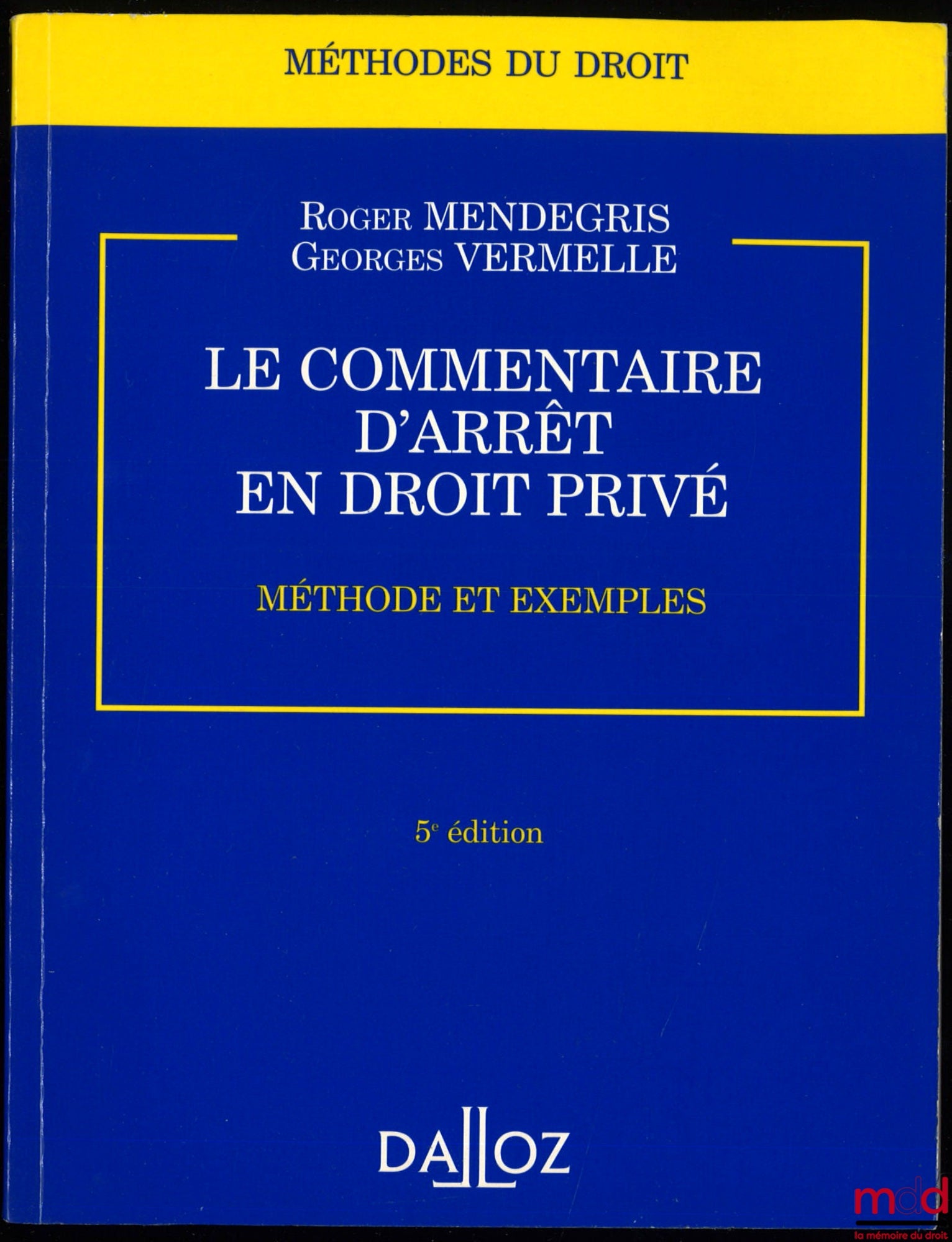 MENDEGRIS (Roger) et VERMELLE (Georges) – LE COMMENTAIRE D’ARRÊT EN DROIT PRIVÉ, Méthode et exemples, 5e éd., coll. Méthodes du droit