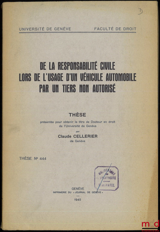 CELLERIER (Claude) – DE LA RESPONSABILITÉ CIVILE LORS DE L’USAGE D’UN VÉHICULE AUTOMOBILE PAR UN TIERS NON AUTORISÉ, Thèse présentée pour obtenir le titre de Docteur en droit de l’Université de Genève, Thèse n° 444