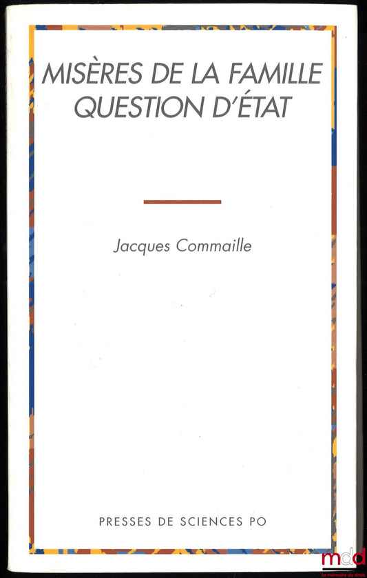 COMMAILLE (Jacques) – MISÈRES DE LA FAMILLE, QUESTION D’ÉTAT