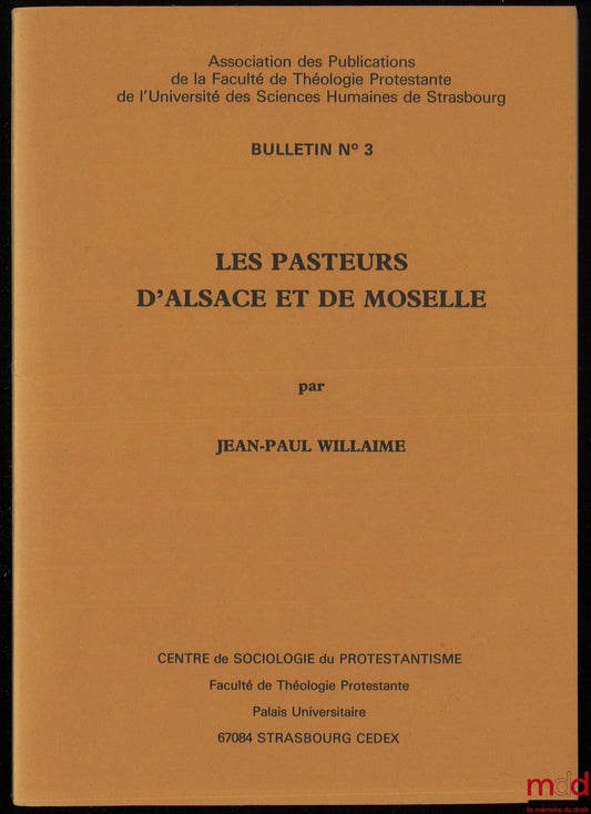 WILLAIME (Jean-Paul) – LES PASTEURS D’ALSACE ET DE MOSELLE, Résultats d’une enquête entreprise en 1978 par le Centre de Sociologie du Protestantisme, Association des publications de la Faculté de théologie protestante de l’Université des sciences humaines