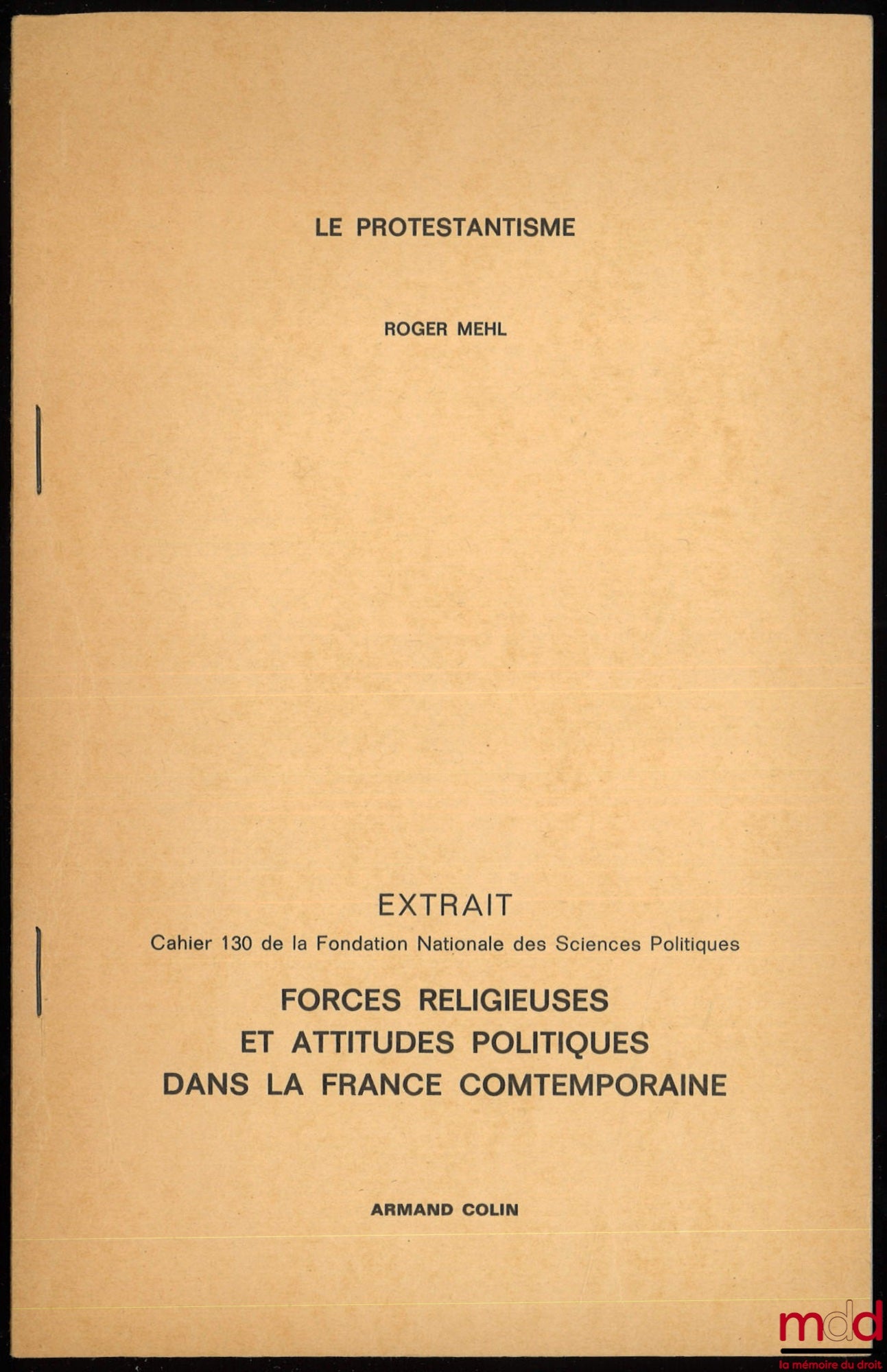 MEHL (Roger) – LE PROTESTANTISME, extrait de Forces religieuses et attitudes politiques dans la France contemporaine, Cahier 130 de la Fondation nationale des sciences politiques