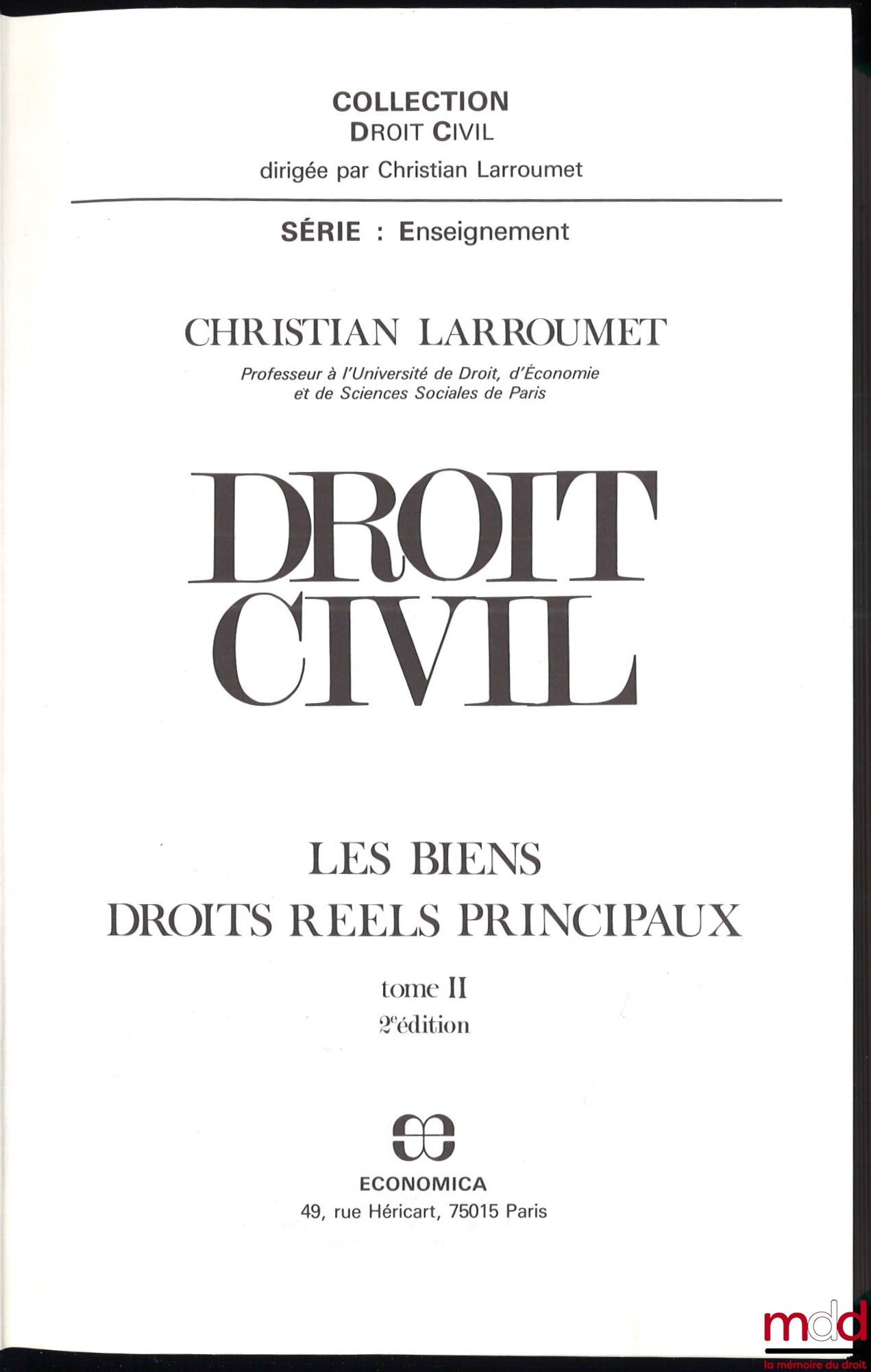 LARROUMET (Christian) – DROIT CIVIL : t. I : INTRODUCTION À L’ÉTUDE DU DROIT PRIVÉ, par Ch. L., 1re éd., coll. Droit civil, série Enseignement ; t. II : LES BIENS, DROITS RÉELS PRINCIPAUX, par Ch. L., 2e éd., coll. Droit civil, série Enseignement ; t. IV 