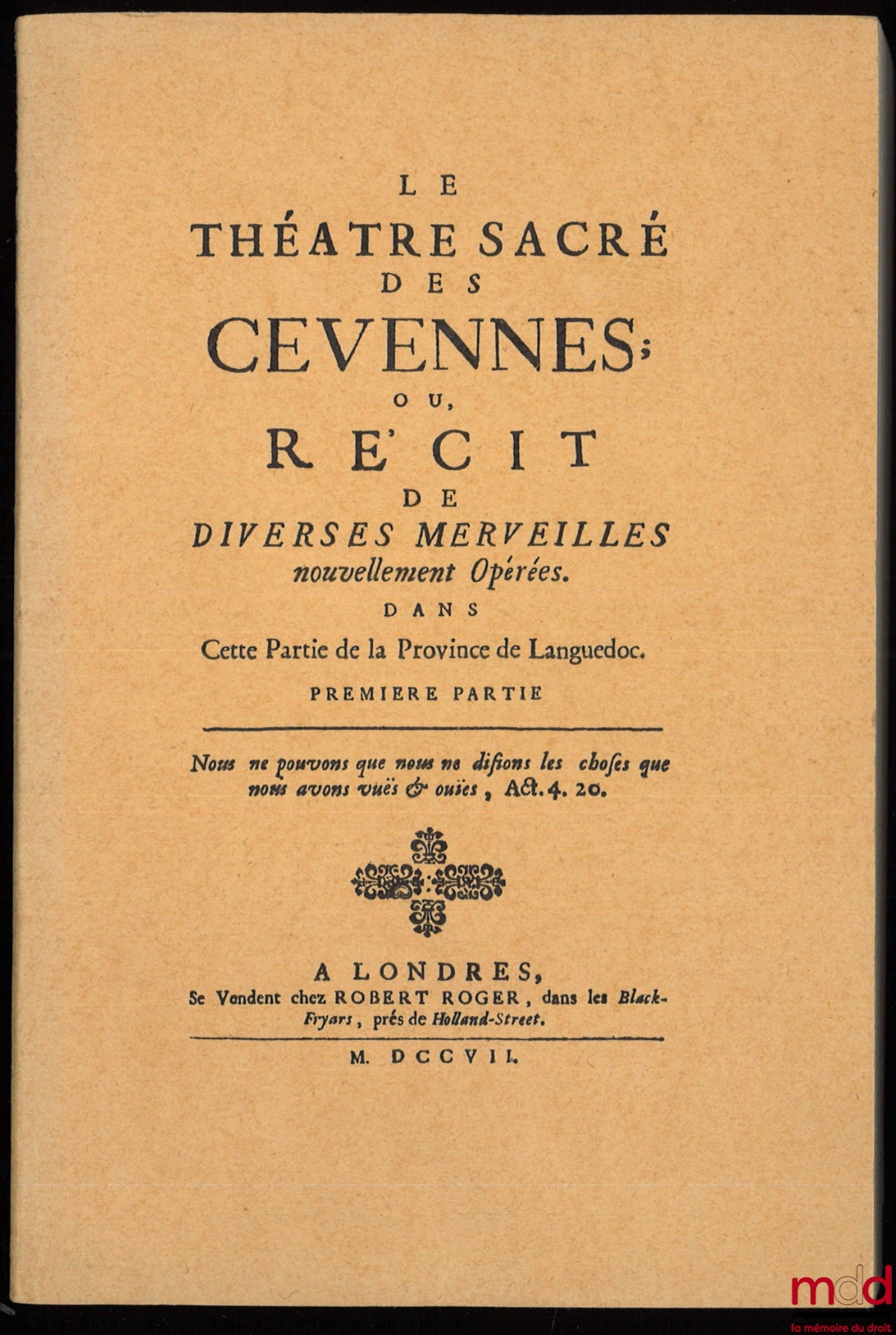 [Religion] [MISSON (Maximilien)] – LE THÉÂTRE SACRÉ DES CÉVENNES ; OU, RÉDCIT DE DIVERSES MERVEILLES NOUVELLEMENT OPÉRÉES dans cette partie de l Province de Languedoc, première partie