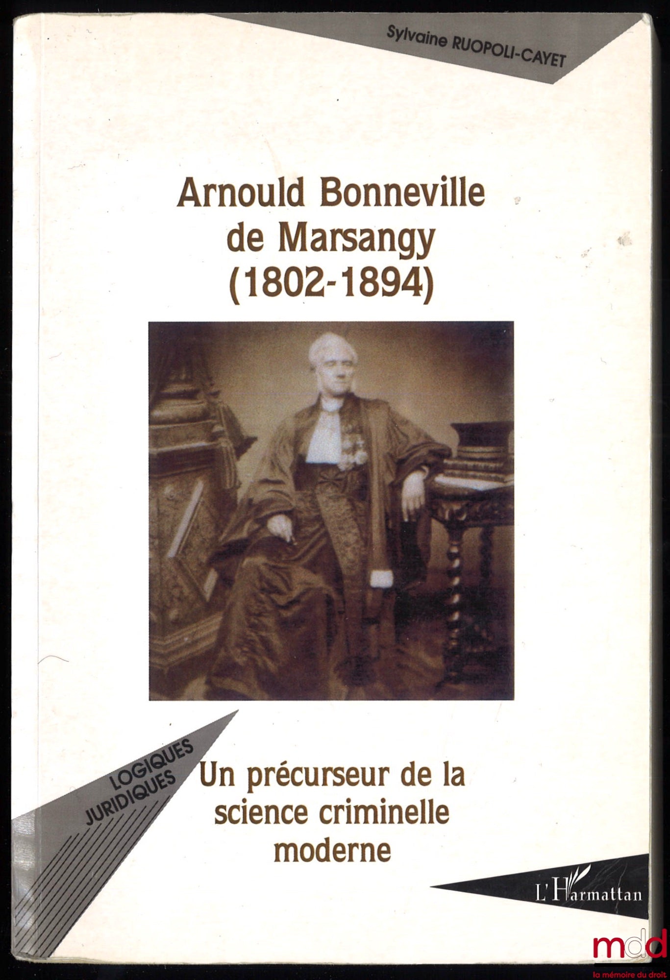 RUOPOLI-CAYET (Sylvaine) – ARNOULD BONNEVILLE DE MARGANSY (1802-1894), Un précurseur de la science criminelle moderne, coll. Logiques juridiques