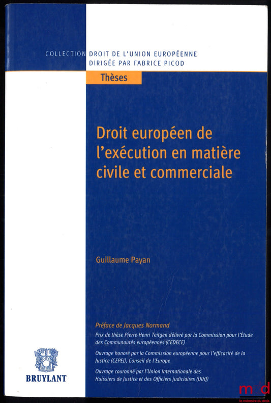 PAYAN (Guillaume) – EUROPEAN LAW OF ENFORCEMENT IN CIVIL AND COMMERCIAL MATTERS, Preface by Jacques Normand, coll. Thesis / European Union Law