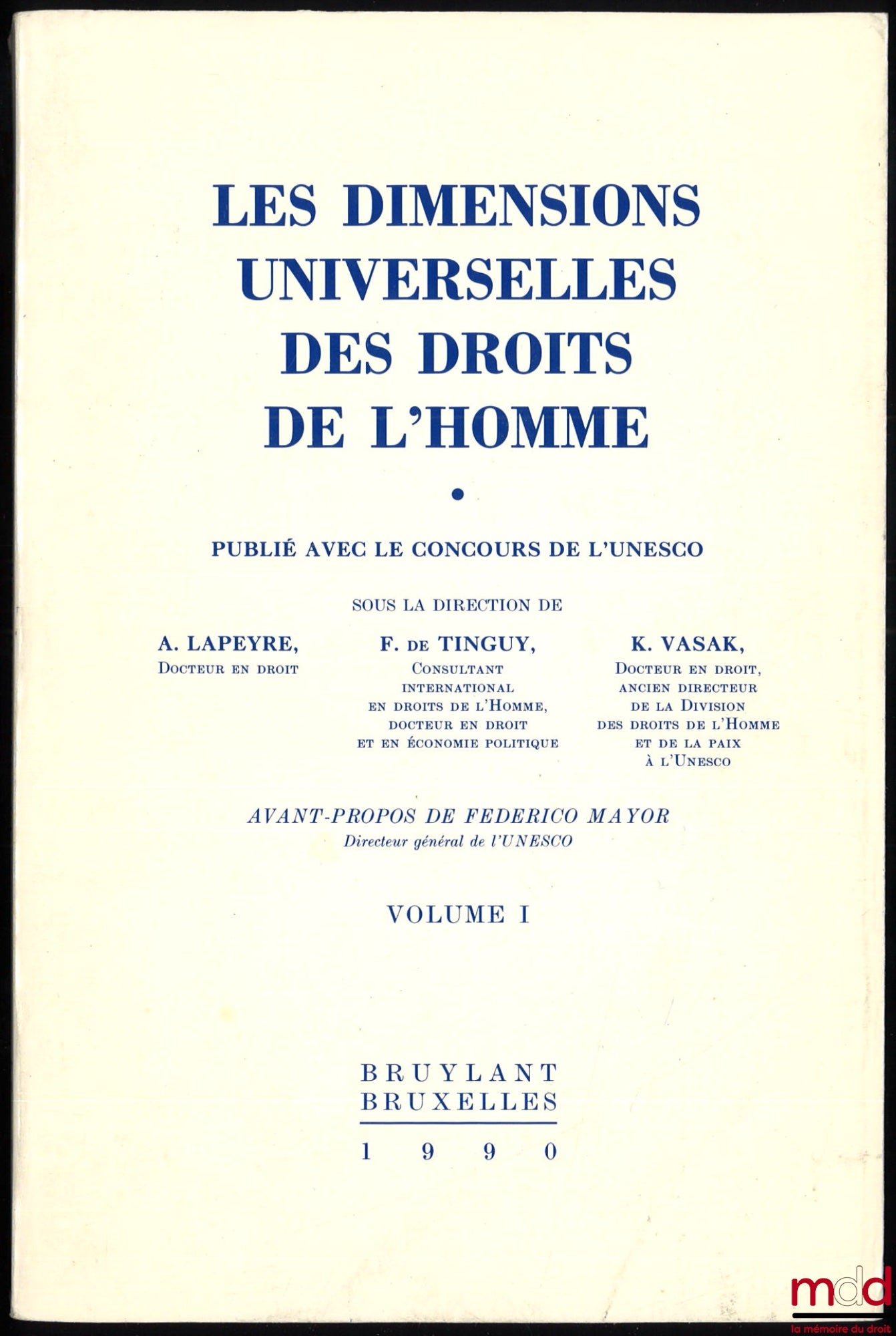 [Collectif] – LES DIMENSIONS UNIVERSELLES DES DROITS DE L’HOMME, sous la direction de A. Lapyre, F. de Tinguy et K. Vasak, Avant-propos de Federico Mayor, vol. I