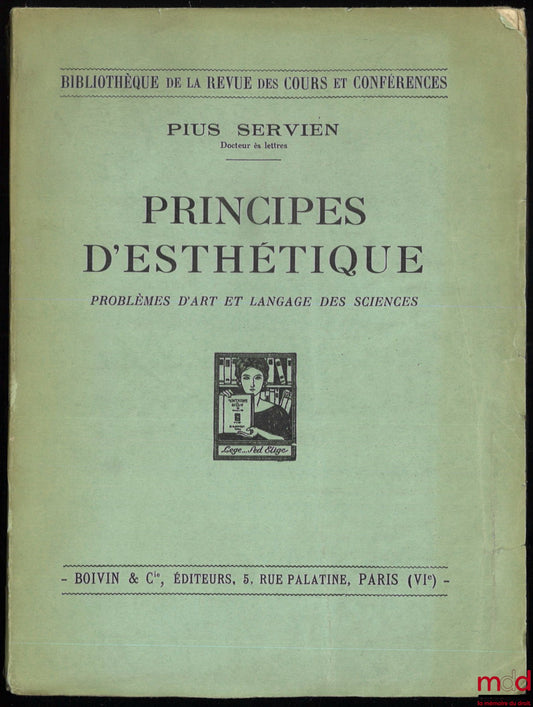 SERVIEN (Pius) – PRINCIPES D’ESTHÉTIQUE, Problèmes d’art et langage des sciences, Bibl. de la revue des cours et conférences