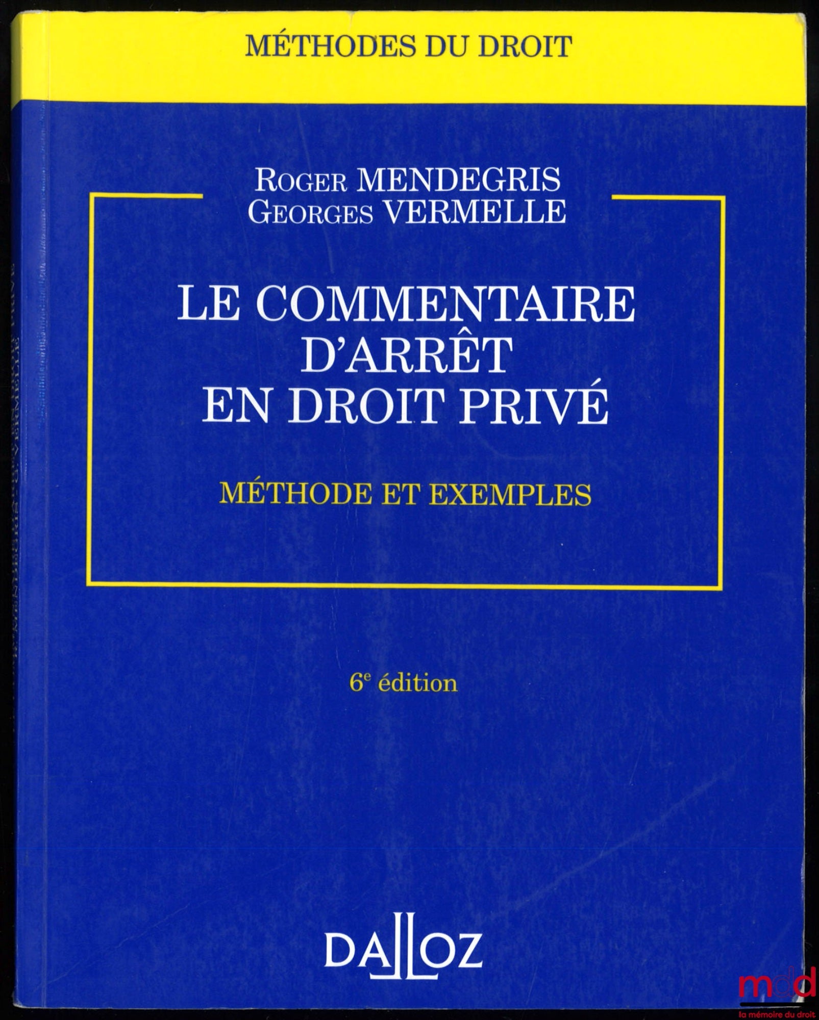 MENDEGRIS (Roger) et VERMELLE (Georges) – LE COMMENTAIRE D’ARRÊT EN DROIT PRIVÉ, 6ème éd., coll. Méthodes du droit