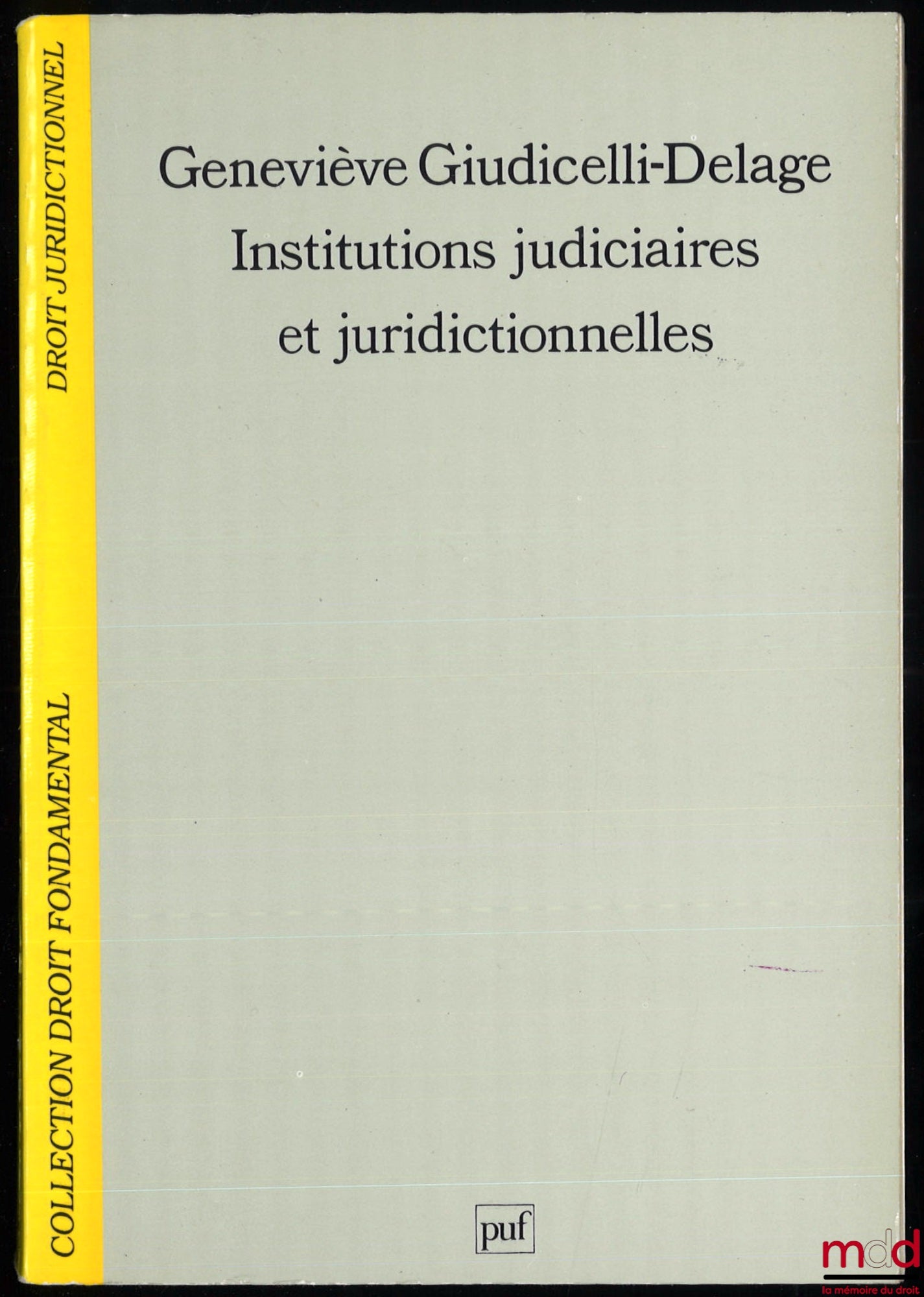 GIUDICELLI-DELAGE (Geneviève) – INSTITUTIONS JUDICIAIRES ET JURIDICTIONNELLES, coll. Droit fondamental Droit juridictionnel