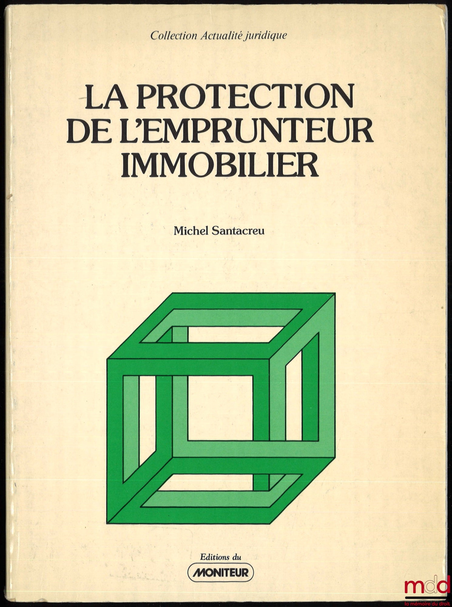SANTACREU (Michel) – LA PROTECTION DE L’EMPRUNTEUR IMMOBILIER, coll. Actualité juridique