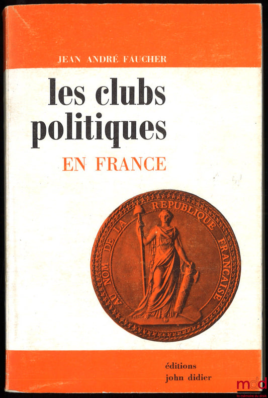 FAUCHER (Jean-André) – LES CLUBS POLITIQUES EN FRANCE