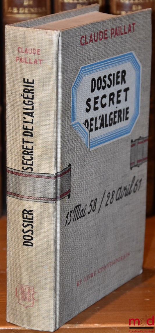 PAILLAT (Claude) – DOSSIER SECRET DE L’ALGÉRIE, 13 mai 1958 / 28 avril 1961