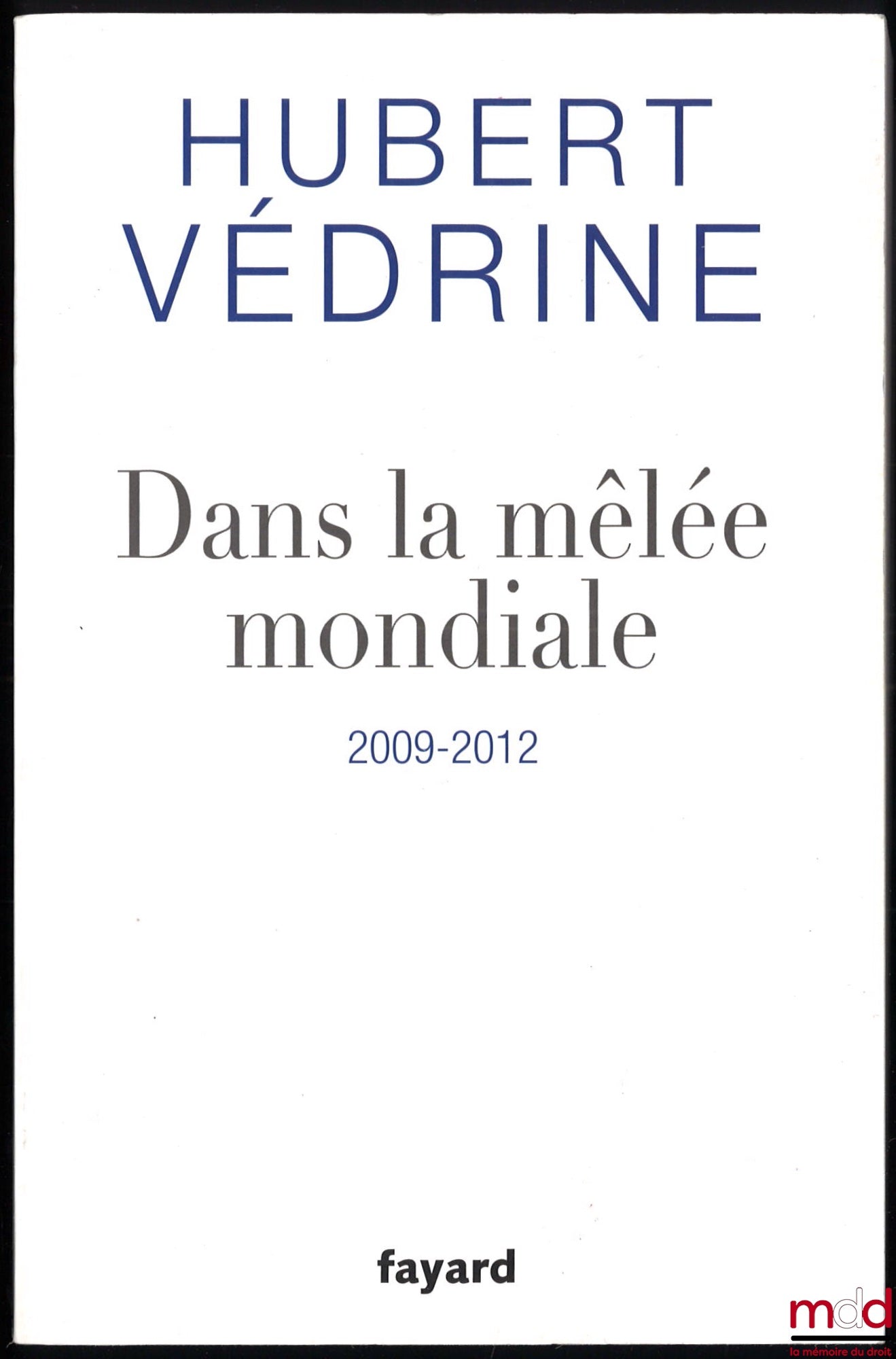 VÉDRINE (Hubert) – IN THE GLOBAL FRAY (2009-2012)