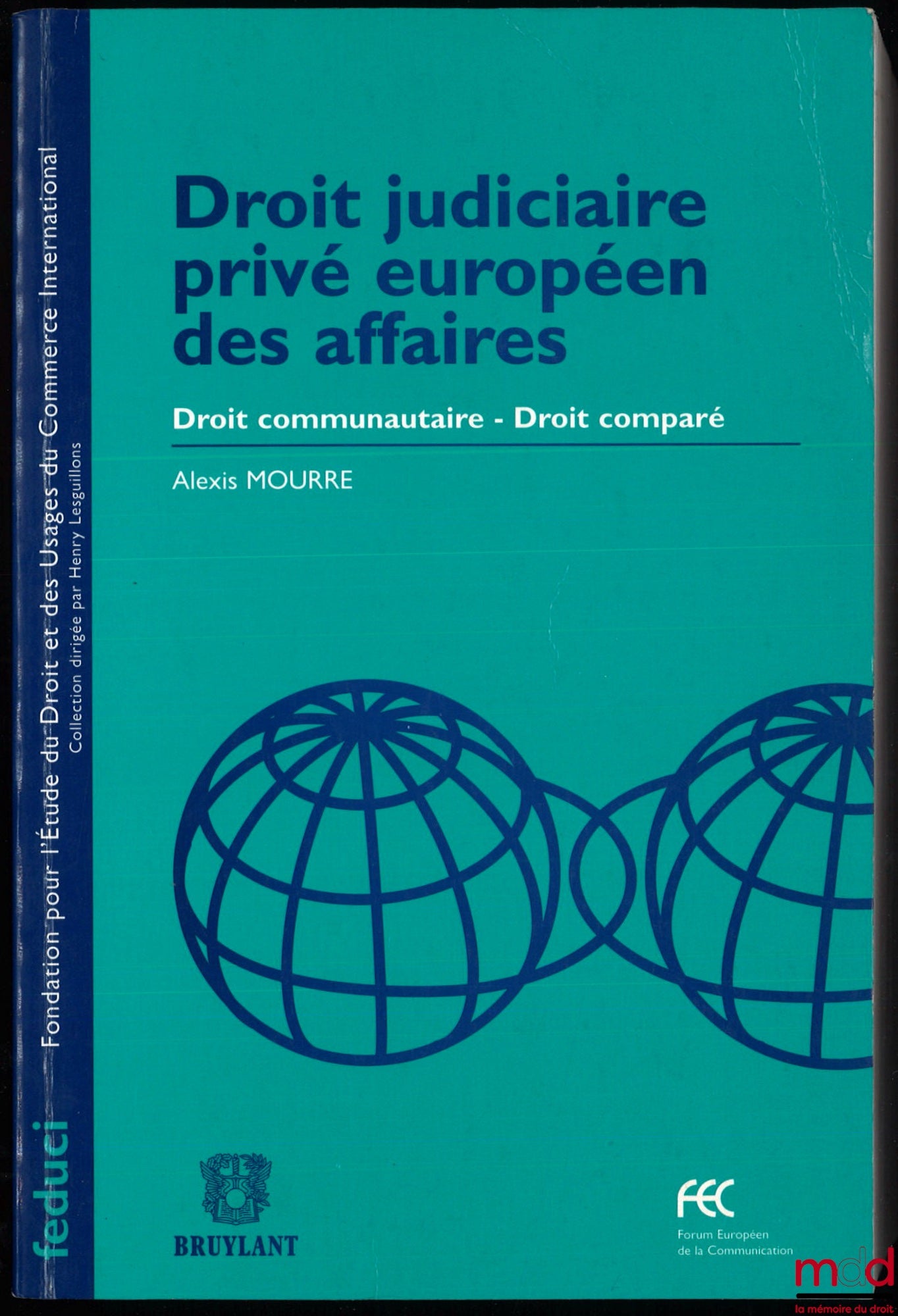 MOURRE (Alexis) – DROIT JUDICIAIRE PRIVÉ EUROPÉEN DES AFFAIRES, Droit communautaire – Droit comparé, coll. Fondation pour l’Étude du Droit et des Usages du Commerce International